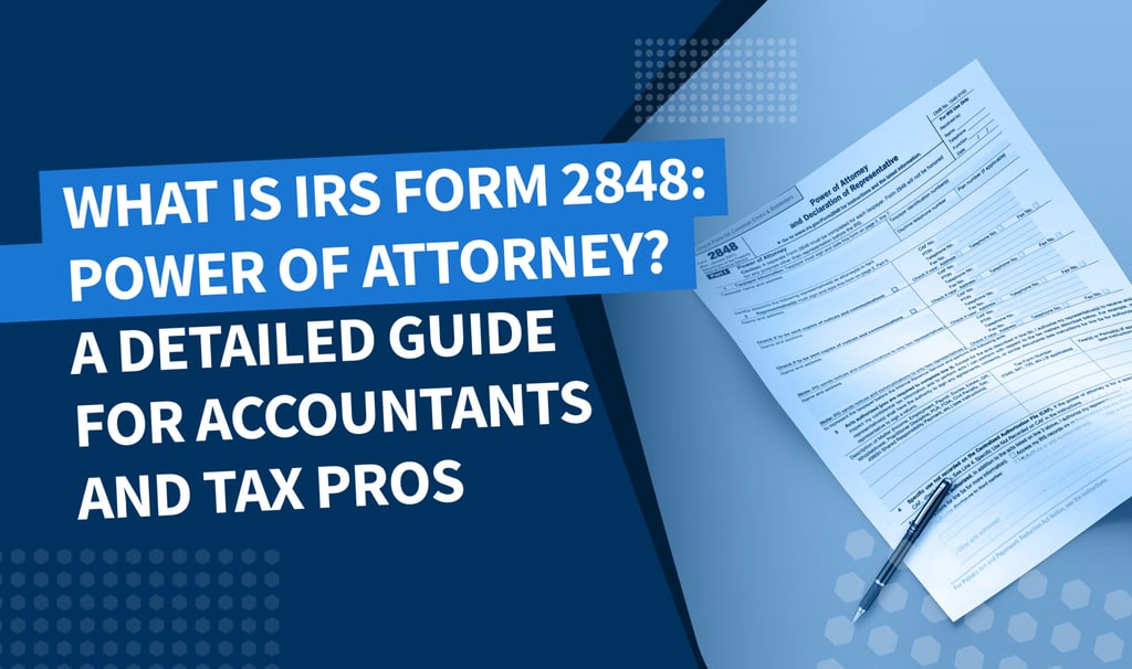 What is IRS Form 2848: power of attorney? A detailed guide for accountants and tax pros
