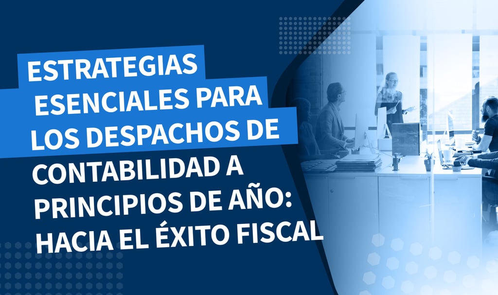 Estrategias esenciales para los despachos de contabilidad a principios de año: Hacia el éxito fiscal