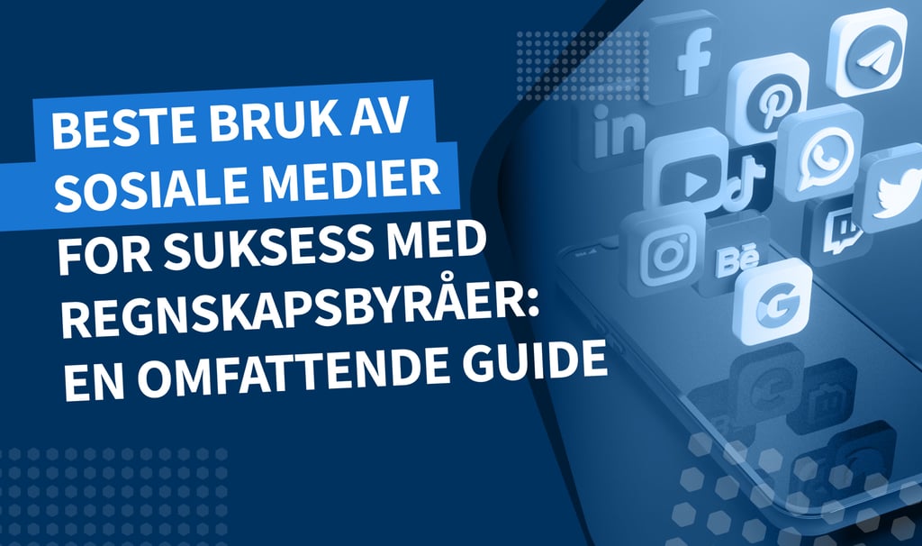 Beste bruk av sosiale medier for suksess med regnskapsbyråer: en omfattende guide