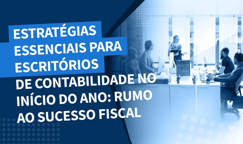 Estratégias essenciais para escritórios de contabilidade no Início do ano: Rumo ao sucesso fiscal