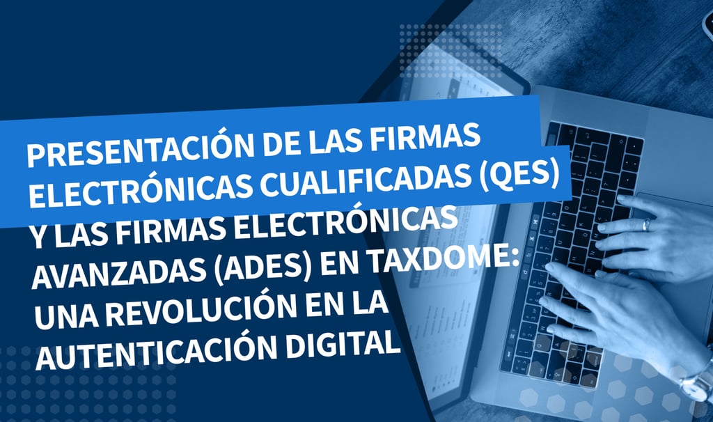 Presentación de las firmas electrónicas cualificadas (QES) y las firmas electrónicas avanzadas (AdES) en TaxDome: Una revolución en la autenticación digital