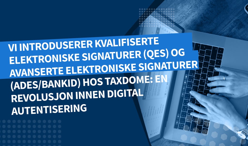 Vi introduserer kvalifiserte elektroniske signaturer (QES) og avanserte elektroniske signaturer (AdES/BankID) hos TaxDome: En revolusjon innen digital autentisering