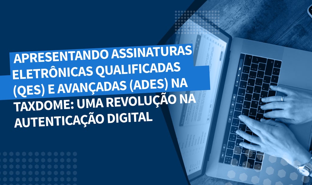 Apresentando Assinaturas Eletrônicas Qualificadas (QES) e Avançadas (AdES) na TaxDome: Uma Revolução na Autenticação Digital