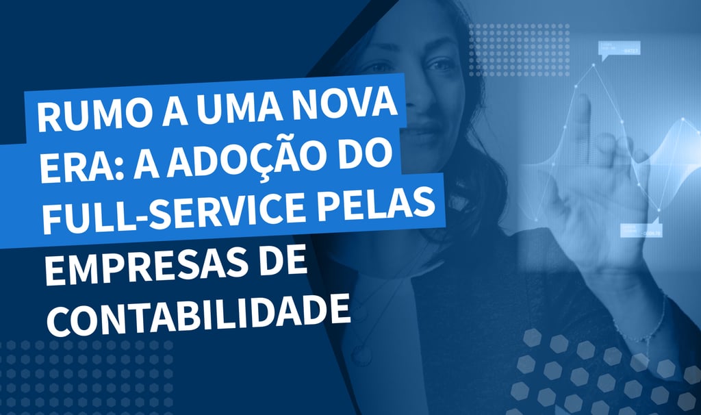 Rumo a uma nova era: A adoção do Full-service pelas empresas de contabilidade