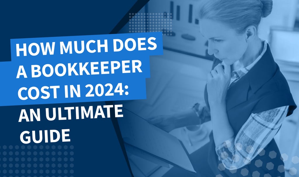 How much does a bookkeeper cost in 2024: an ultimate guide