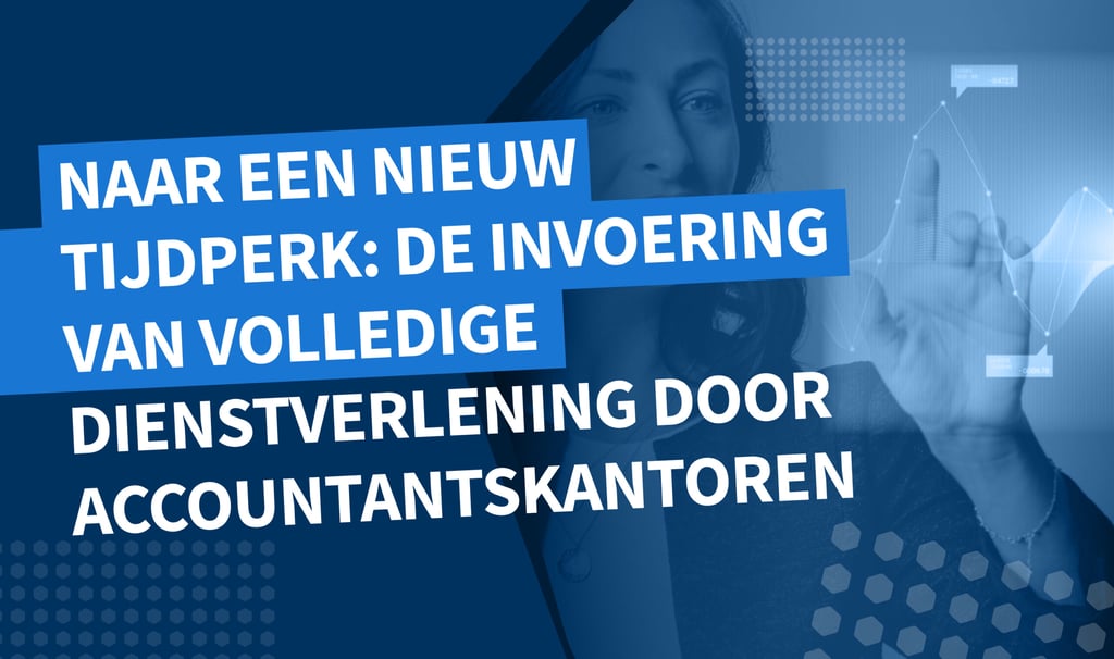 Naar een nieuw tijdperk: de invoering van volledige dienstverlening door accountantskantoren