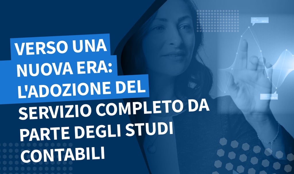 Verso una nuova era: l’adozione del servizio completo da parte degli studi contabili
