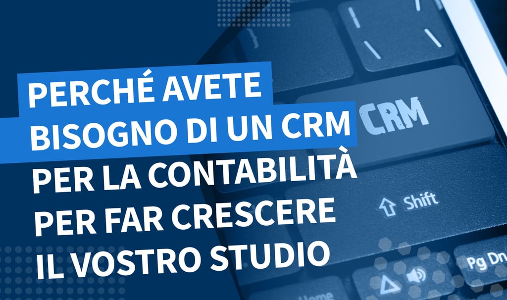 Perché i commercialisti hanno bisogno di un CRM: sbloccate vantaggi chiave per il vostro studio