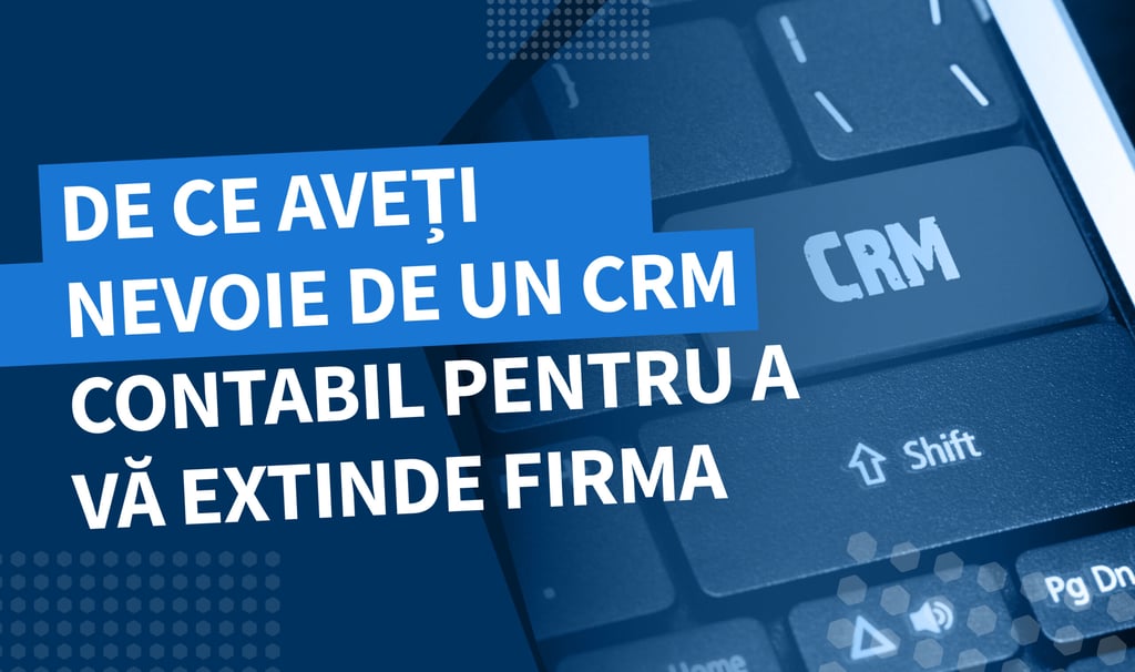 De ce au nevoie contabilii de un CRM: beneficii cheie pentru cabinetul dumneavoastră