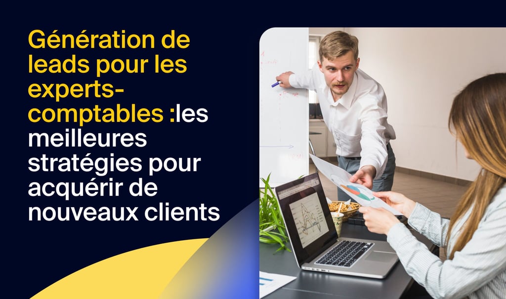 Génération de leads pour les experts-comptables : les meilleures stratégies pour acquérir de nouveaux clients