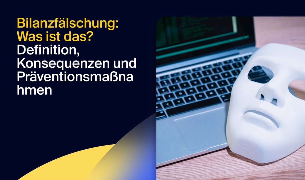 Bilanzfälschung: Was ist das? Definition, Konsequenzen und Präventionsmaßnahmen