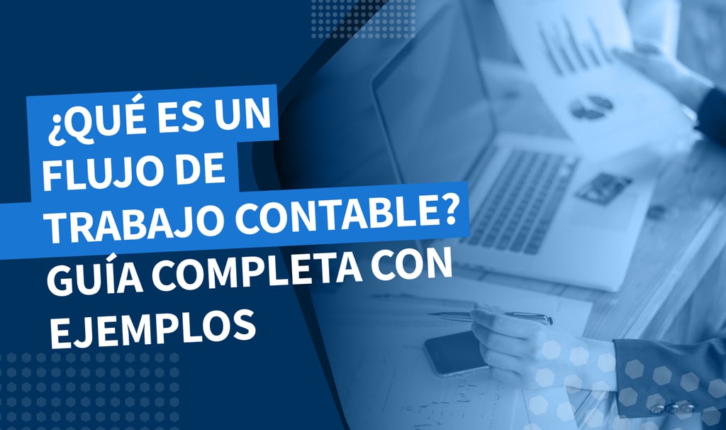 ¿Qué es un flujo de trabajo contable? Guía completa con ejemplos