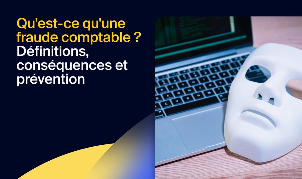 Qu’est-ce qu’une fraude comptable ? Définitions, conséquences et moyens de prévention