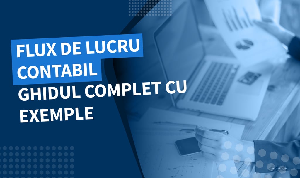 Fluxul de lucru în contabilitate: Ghid complet și exemple practice