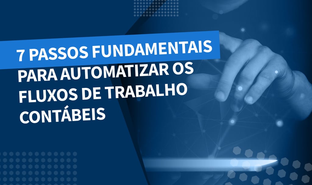 7 passos fundamentais para automatizar o fluxo de trabalho contábil