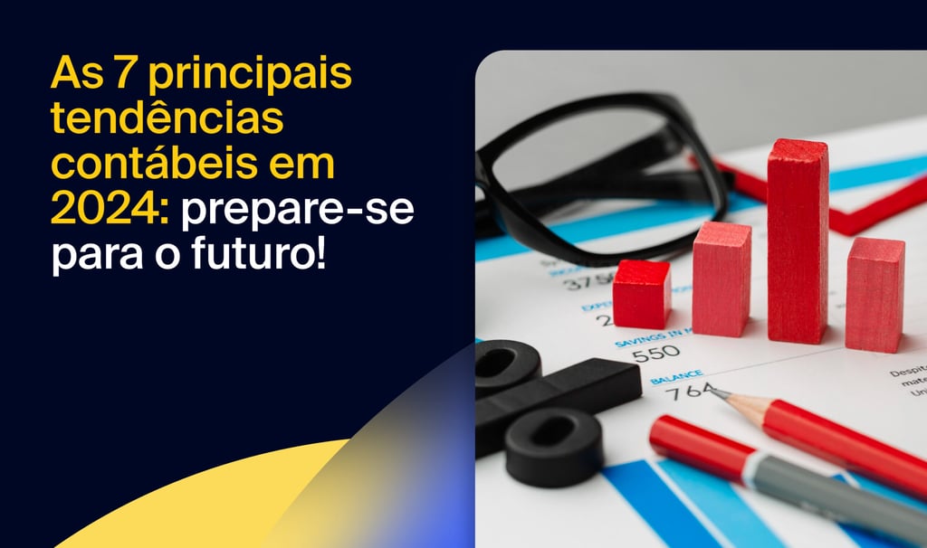 As 7 principais tendências contábeis em 2024: prepare-se para o futuro!