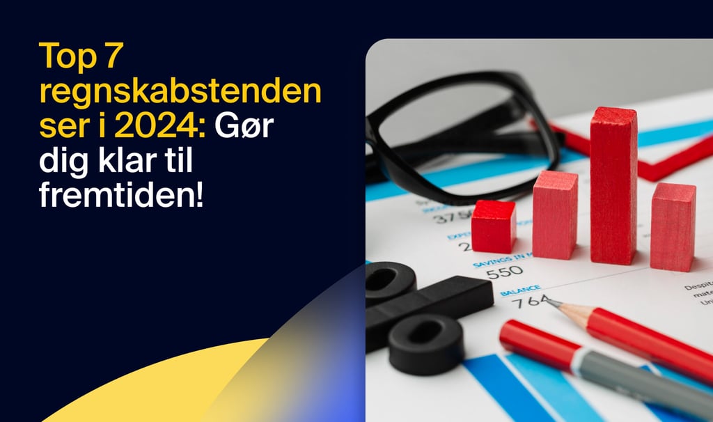 Top 7 tendenser inden for regnskab i 2024: Gør dig klar til fremtiden!