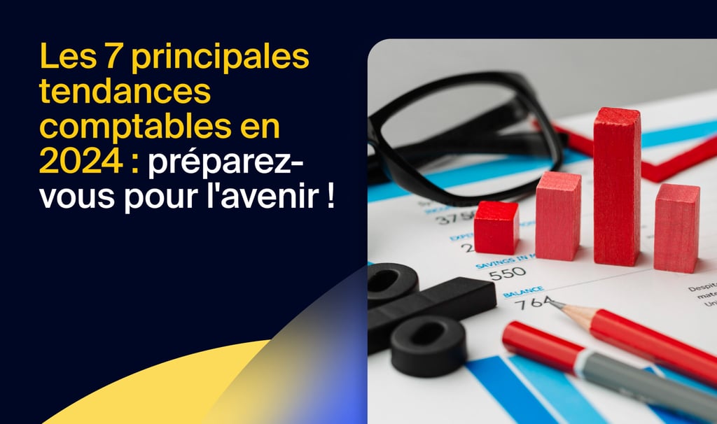 Les 7 principales tendances comptables en 2024 : préparez-vous pour l’avenir !