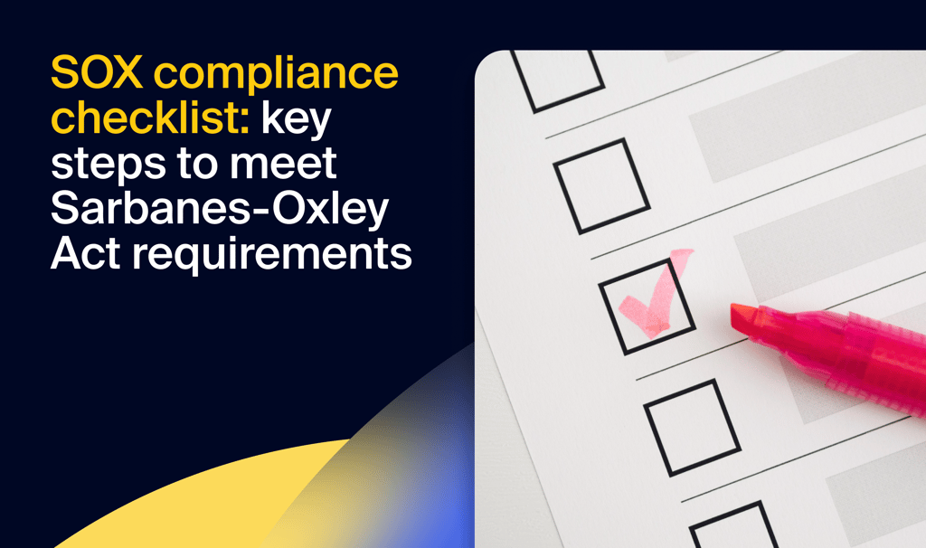 SOX compliance checklist: key steps to meet Sarbanes-Oxley Act requirements