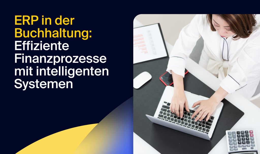 ERP in der Buchhaltung: Effiziente Finanzprozesse mit intelligenten Systemen