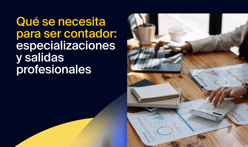 Qué se necesita para ser contador: especializaciones y salidas profesionales