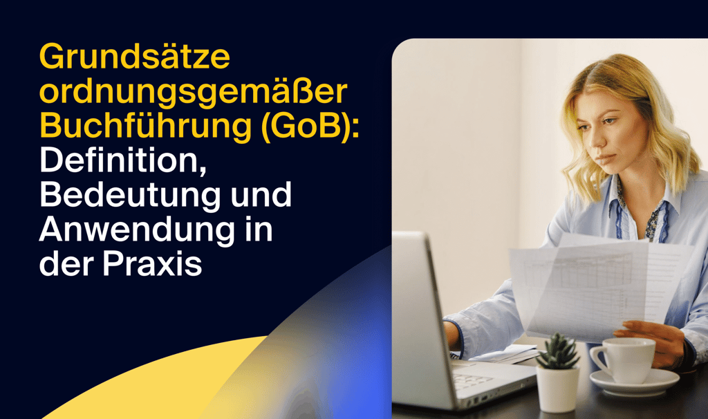 Grundsätze ordnungsgemäßer Buchführung (GoB): Definition, Bedeutung und Anwendung in der Praxis