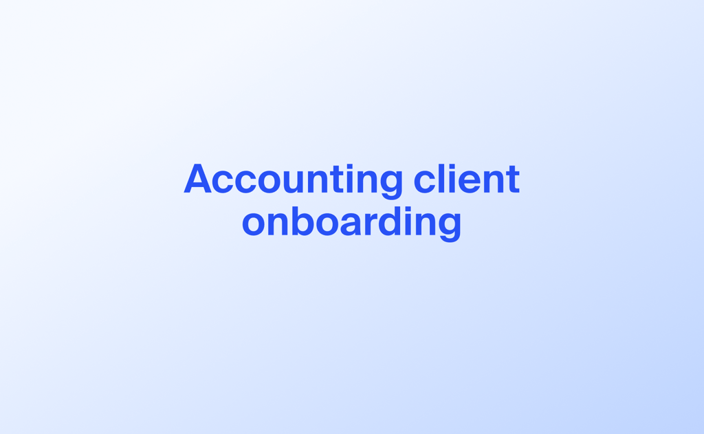 Client onboarding software for accountants: Streamlining the first step in client relationships