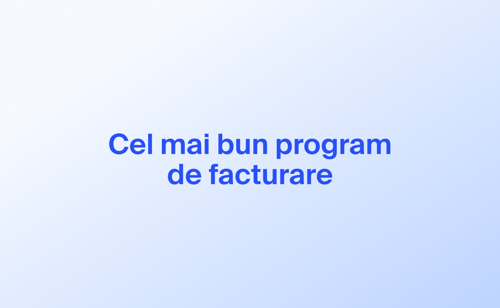 Cel mai bun program de facturare: comparații, recomandări și o soluție integrată pentru afacerea dvs.