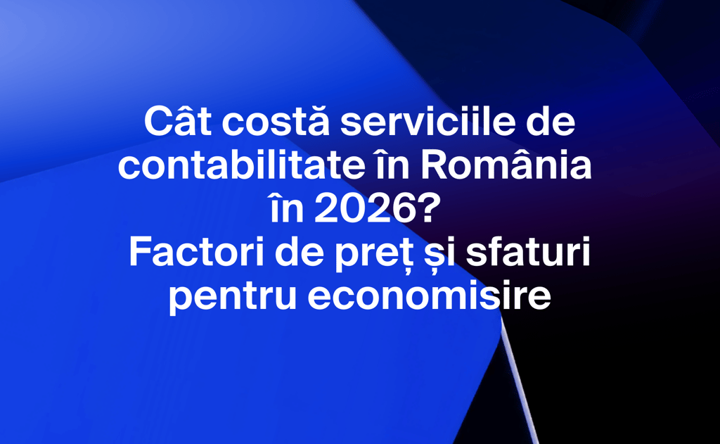 Cât costă serviciile de contabilitate în România în 2026? Factori de preț și sfaturi pentru economisire