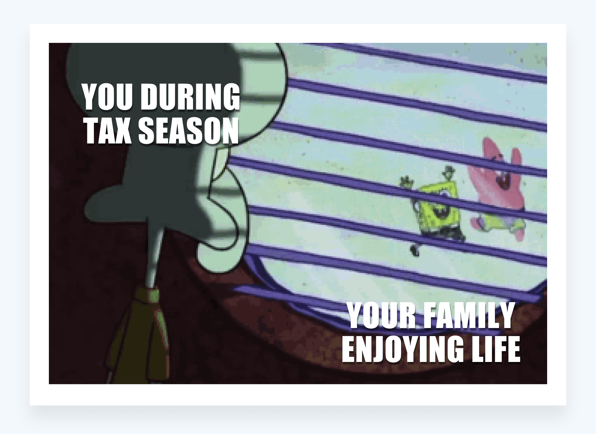 Tax memes - you during tax season vs. family enjoying life