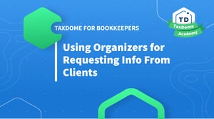 TaxDome Academy – Using Organizers for Requesting Info From Clients