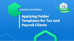 TaxDome Academy – Applying Folder Templates for Tax and Payroll Clients