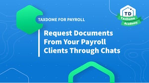 TaxDome Academy – How to Request Documents from Your Payroll Clients through Chats