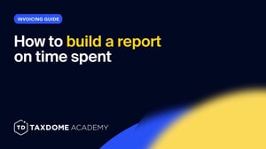TaxDome Academy – How to build a report on time spent