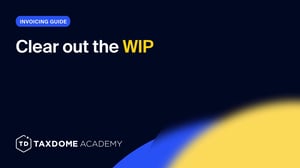TaxDome Academy – Clear out the WIP