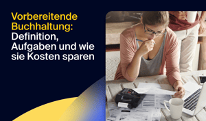 Vorbereitende Buchhaltung: Definition, Aufgaben und wie sie Kosten sparen