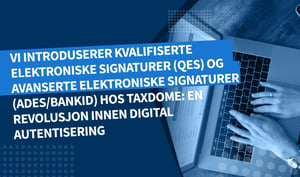 Vi introduserer kvalifiserte elektroniske signaturer (QES) og avanserte elektroniske signaturer (AdES/BankID) hos TaxDome: En revolusjon innen digital autentisering