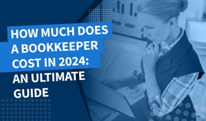 How much does a bookkeeper cost in 2024: an ultimate guide