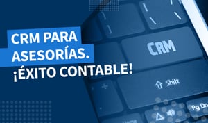 CRM para asesorías: Desbloquea beneficios en tu día a día