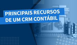 Principais recursos de um CRM contábil: gerenciar o relacionamento com clientes