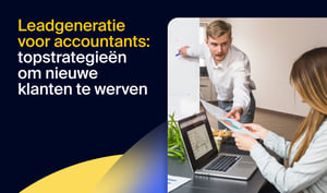 Leadgeneratie voor accountants: topstrategieën om nieuwe klanten te werven