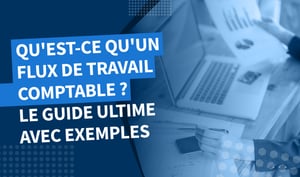 Qu’est-ce qu’un flux de travail comptable ? Le guide complet avec exemples 