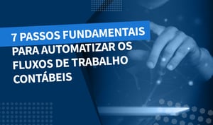 7 passos fundamentais para automatizar o fluxo de trabalho contábil