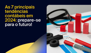 As 7 principais tendências contábeis em 2024: prepare-se para o futuro!