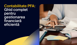 Contabilitate PFA: Ghid complet pentru gestionarea financiară eficientă 
