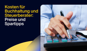 Buchhaltung & Steuerberater Kosten: Preise, Einflussfaktoren & Spartipps