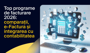 Top programe de facturare 2026: comparații, e-Factura și integrarea cu contabilitatea