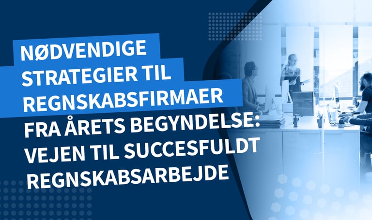 Nødvendige strategier til regnskabsfirmaer fra årets begyndelse: Vejen til succesfuldt regnskabsarbejde