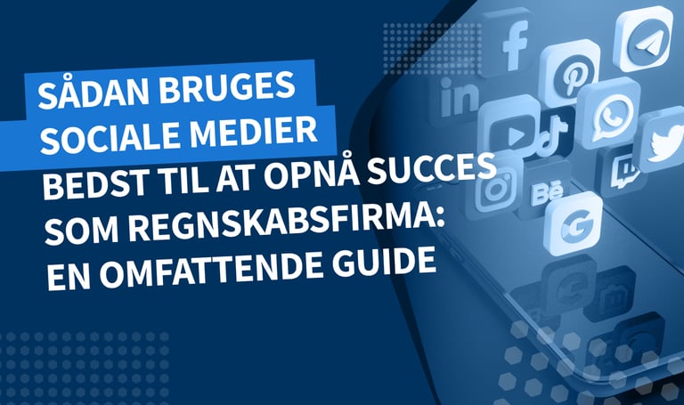 Sådan bruges sociale medier bedst til at opnå succes som regnskabsfirma: En omfattende guide