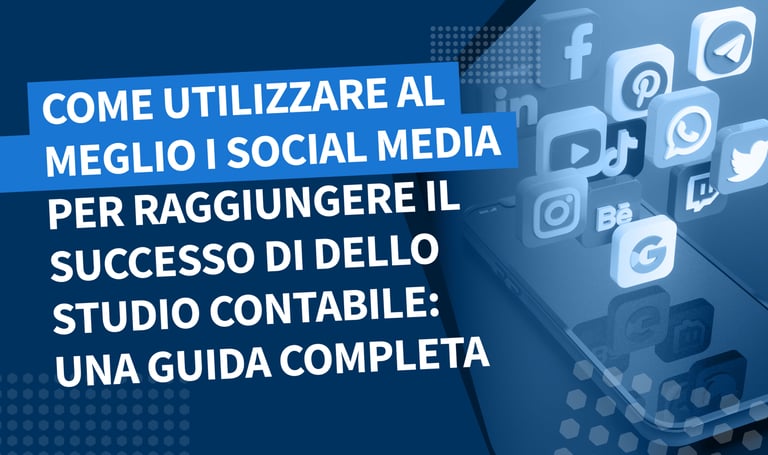 Come utilizzare al meglio i social media per raggiungere il successo di dello studio contabile: una guida completa
